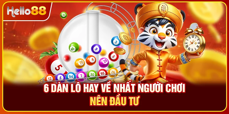 6 dàn lô hay về nhất người chơi nên đầu tư
