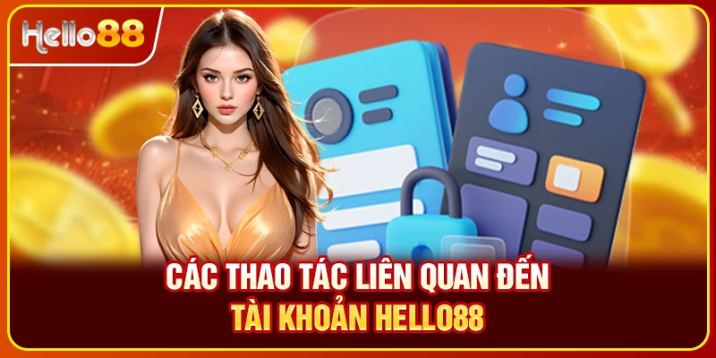 Các thao tác liên quan đến tài khoản Hello88