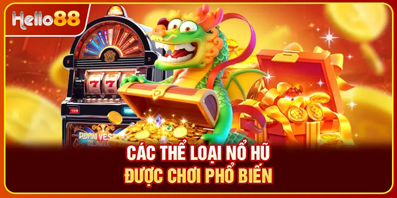 Các thể loại nổ hũ được chơi phổ biến