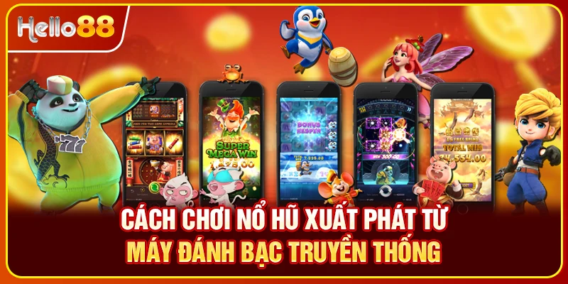Cách chơi nổ hũ xuất phát từ máy đánh bạc truyền thống