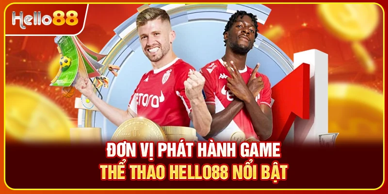Đơn vị phát hành game thể thao Hello88 nổi bật
