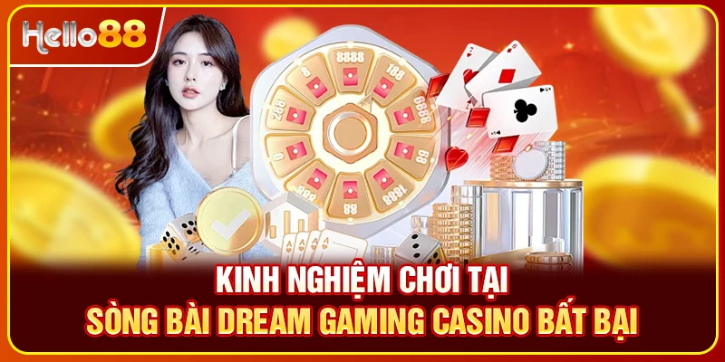 Kinh nghiệm chơi tại sòng bài Dream gaming casino bất bại