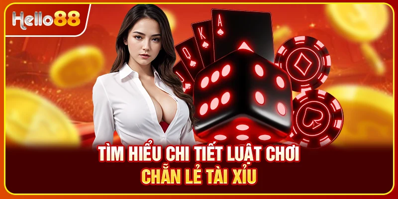 Tìm hiểu chi tiết luật chơi chẵn lẻ tài xỉu 