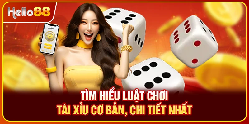 Tìm hiểu luật chơi Tài Xỉu cơ bản, chi tiết nhất
