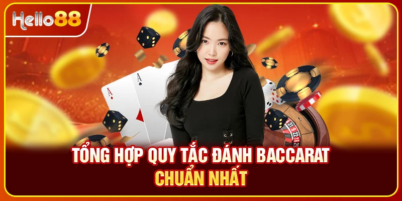 Tổng hợp quy tắc đánh Baccarat chuẩn nhất